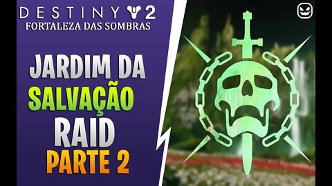 RAID JARDIM DA SALVAÇÃO | DESTINY 2 FORTALEZA DAS SOMBRAS #2