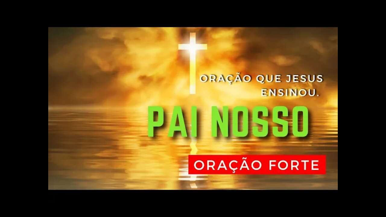A oração que JESUS ensinou | PAI NOSSO | ORAÇÃO PODEROSA E MUITO FORTE