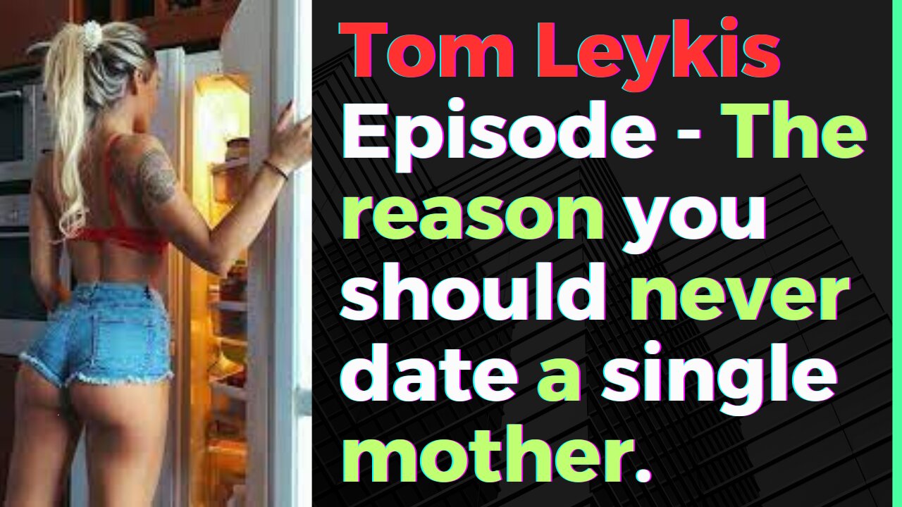 Tom Leykis Episode - The risk of dating single mothers