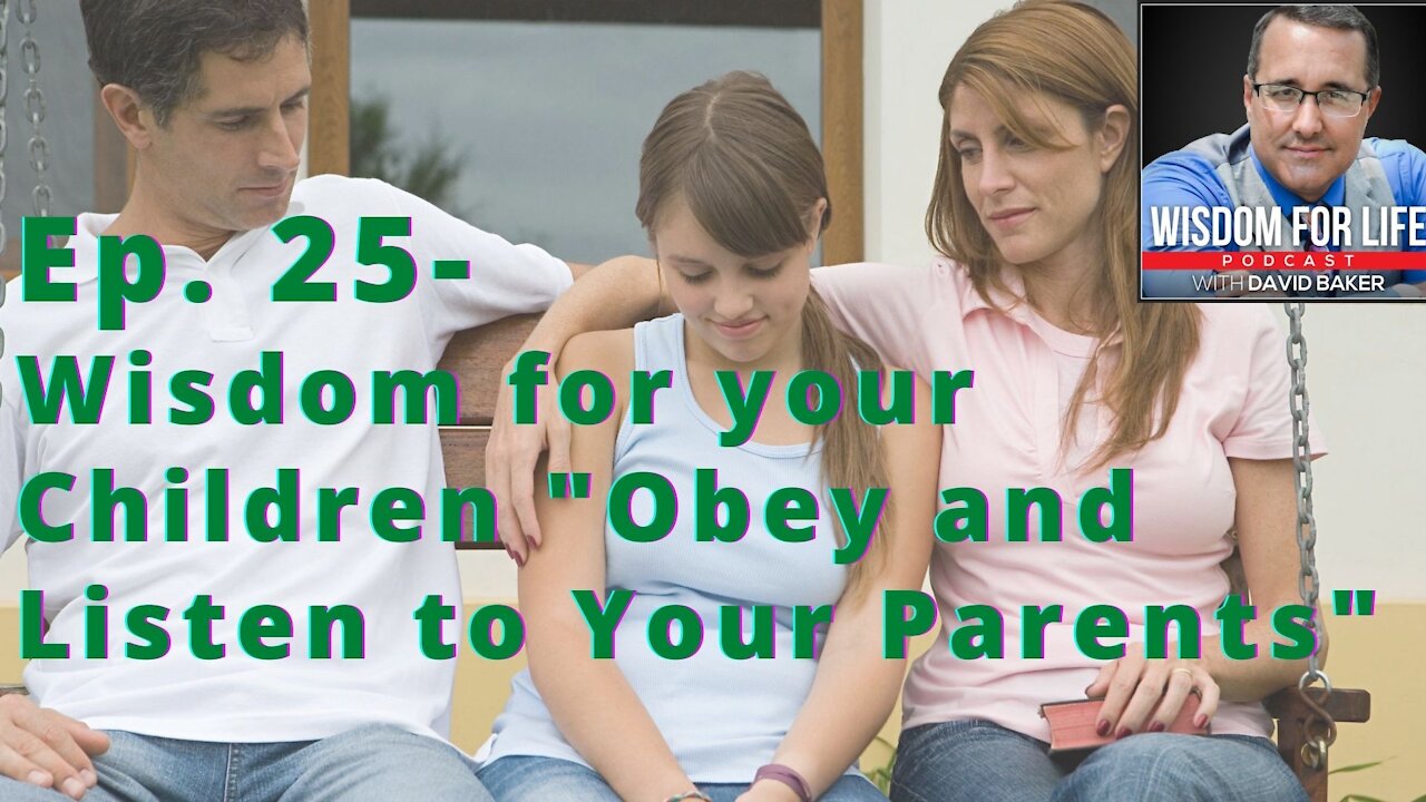 Ep 25 Wisdom for your Children - "Obey and Listen to Your Parents"