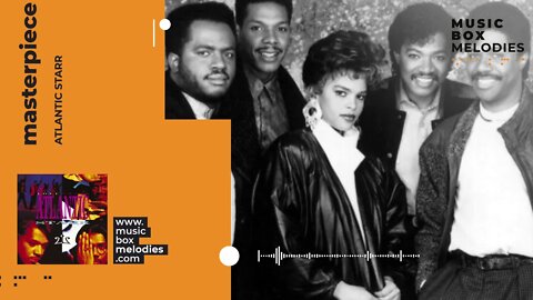 [Music box melodies] - Masterpiece by Atlantic Starr