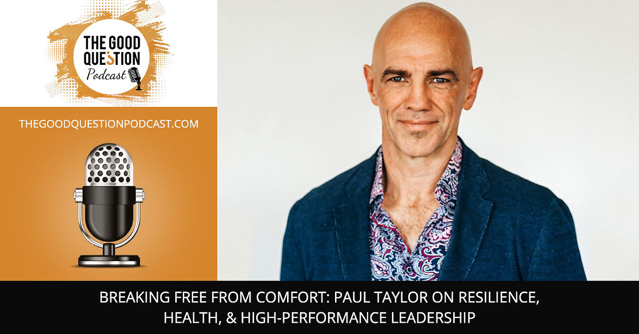 😊 Breaking Free From Comfort: Paul Taylor On Resilience, Health, & High-Performance Leadership 🚀