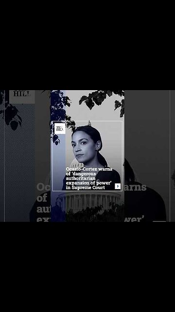 Ocasio-Cortez Warns Of 'Dangerous Authoritarian Expansion Of Power' In Supreme Court