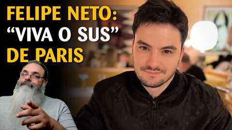 Felipe neto exalta o SUS e reclama da saúde pública francesa