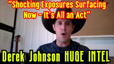 Derek Johnson Latest Intel Feb, 2024 - "Shocking Exposures Surfacing Now - It's All an Act"