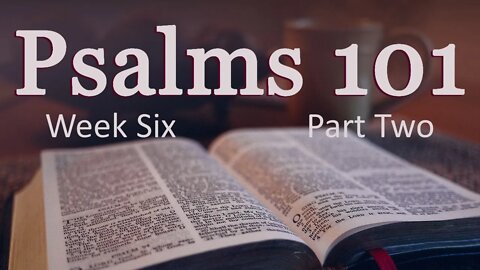 Psalms 101: W6P2