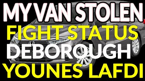 UPDATE: My Van Was Stolen, Federal Civil Rights Case, Fight Status, Deborough, Younes Lafdi