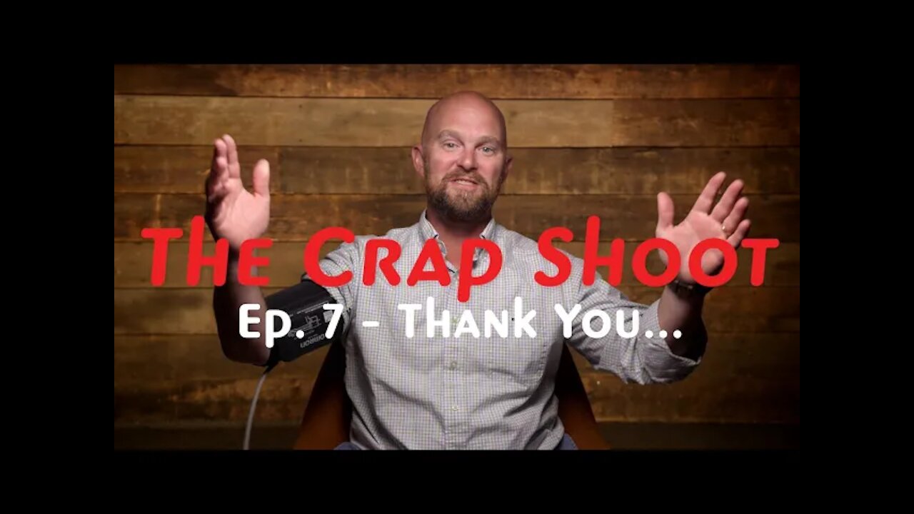 The Crap Shoot Episode 7 - Thank You!