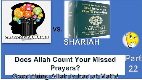 Critical Thinking vs. Shariah Part 22: Allah Counts Your Missed Prayers? 