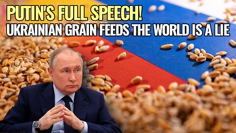 Putin's full speech on the Black Sea Initiative about grain crops facts and figures