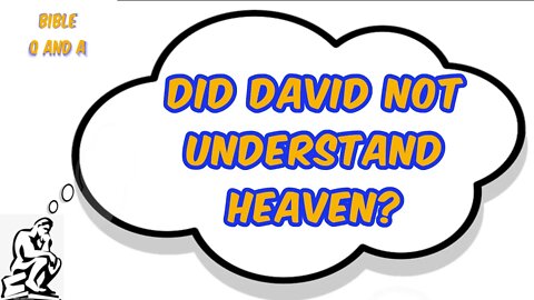 Did David Not Understand Heaven?