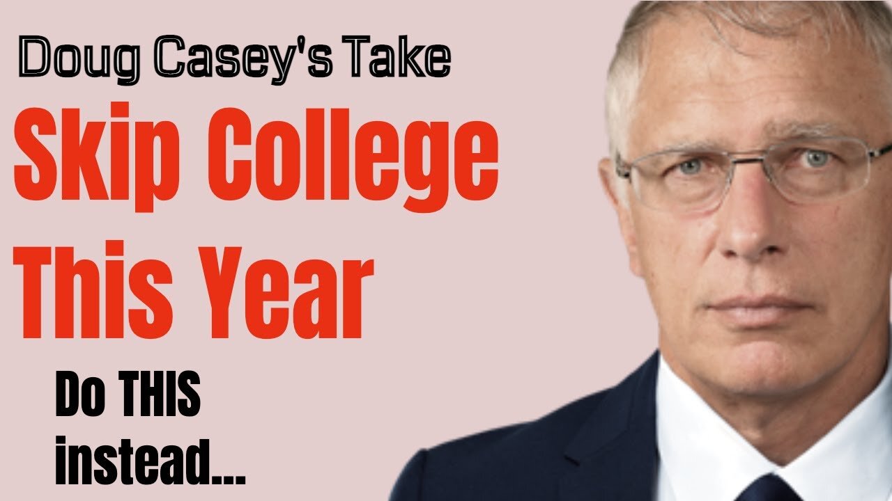 Doug Casey's Take [ep.#136] Skip College this Year and do this instead...