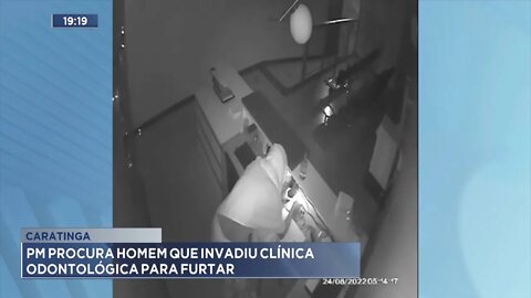 Caratinga: PM procura Homem que invadiu Clínica Odontológica e furtou celular, dinheiro e notebooks.