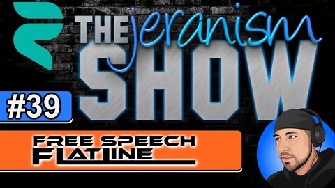 The jeranism Show #39 - Free Speech Flatline_________ | 4/29/22