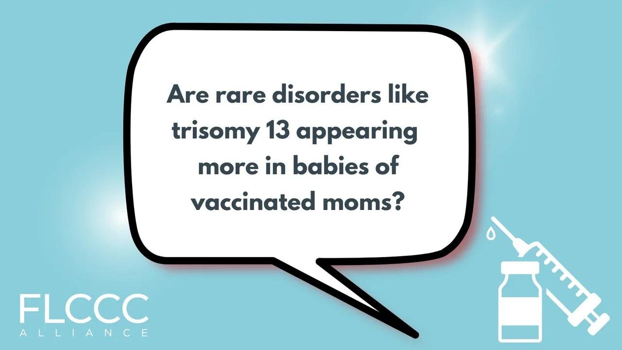 Are rare disorders like trisomy 13 appearing more in babies of vaccinated moms?