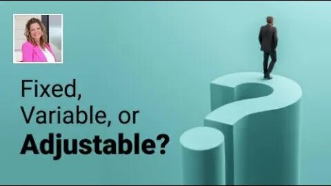 Choosing the Right Mortgage: Fixed, Variable, or Adjustable?