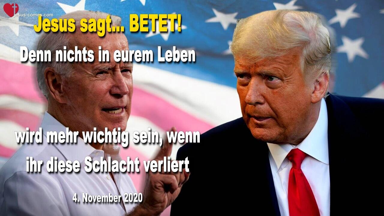 4. November 2020 🇩🇪 JESUS SAGT... Betet, denn nichts wird mehr wichtig sein, wenn ihr diese Schlacht verliert