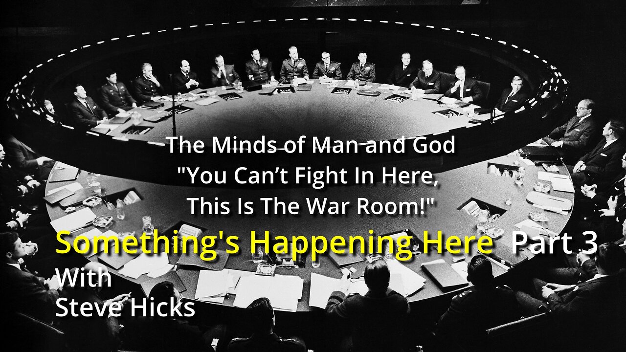 5/31/23 You Can’t Fight In Here, This Is The War Room! "The Minds of Man and God" part 3 S2E5p3