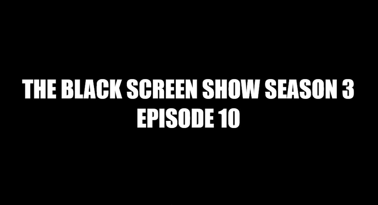 THE BLACK SCREEN SHOW SEASON 3 EPISODE 10