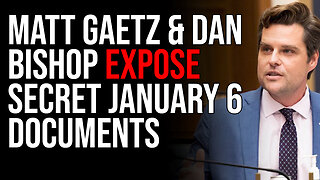 Matt Gaetz & Dan Bishop EXPOSE Secret January 6 Documents