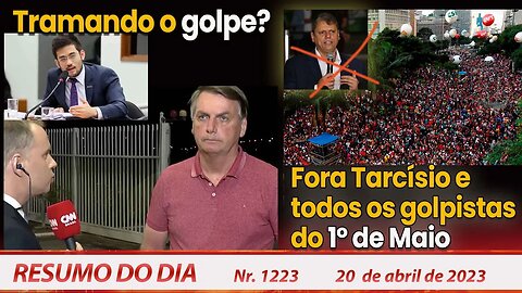 Tramando o golpe? Fora Tarcísio e todos os golpistas do 1º de Maio - Resumo do Dia Nº1223 - 20/4/23