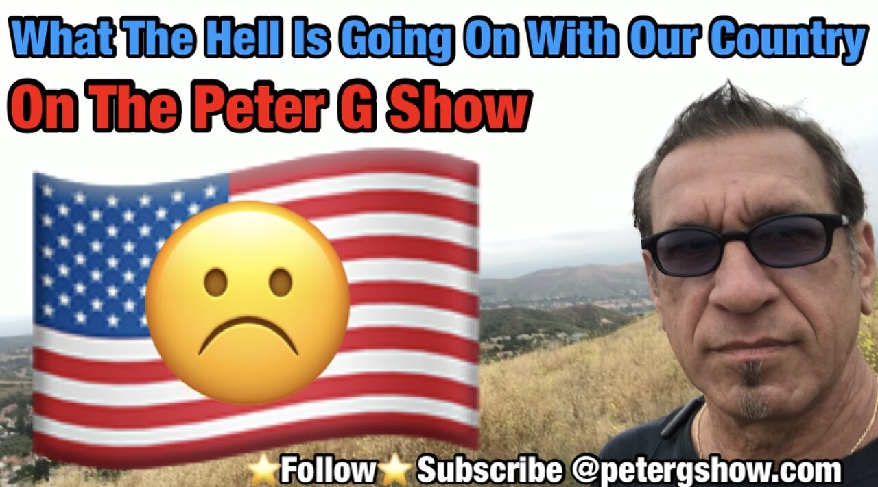 What Is Going On With Our Country, On The Peter G Show. May 31st, 2023. Show #209