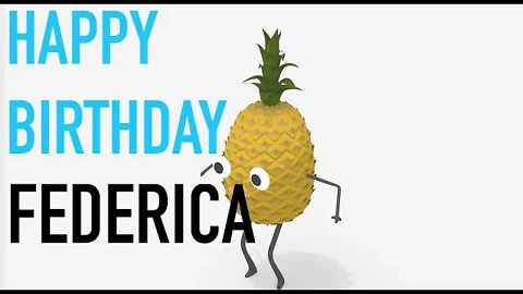 Happy Birthday FEDERICA! - PINEAPPLE Birthday Song