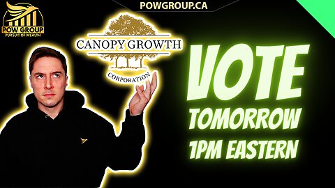 Canopy Growth Exchangeable Shares Vote Tomorrow 1PM Eastern & CGC Analysis