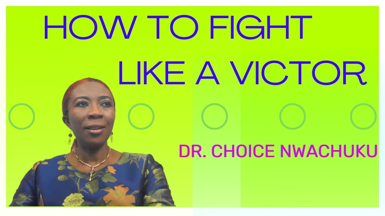 How To Fight Like A Victor | Dr. Choice Nwachuku