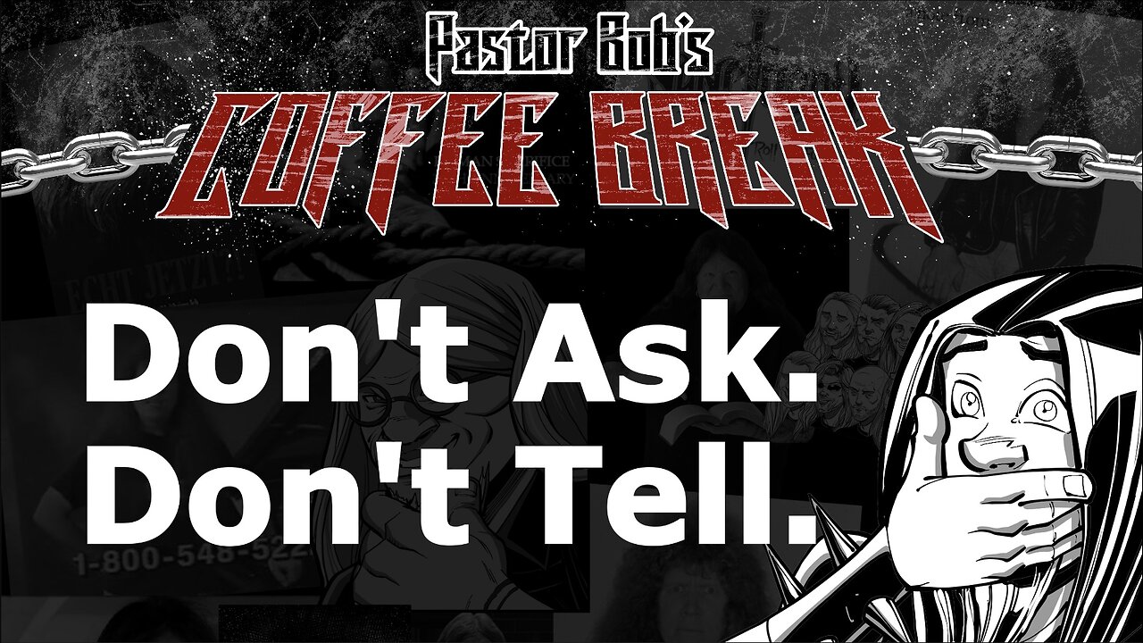 DON'T ASK. DON'T TELL. / Pastor Bob's Coffee Break