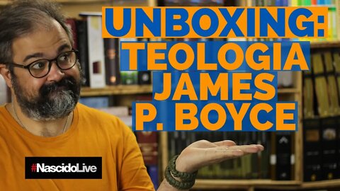 UNBOXING: TEOLOGIA JAMES P. BOYCE