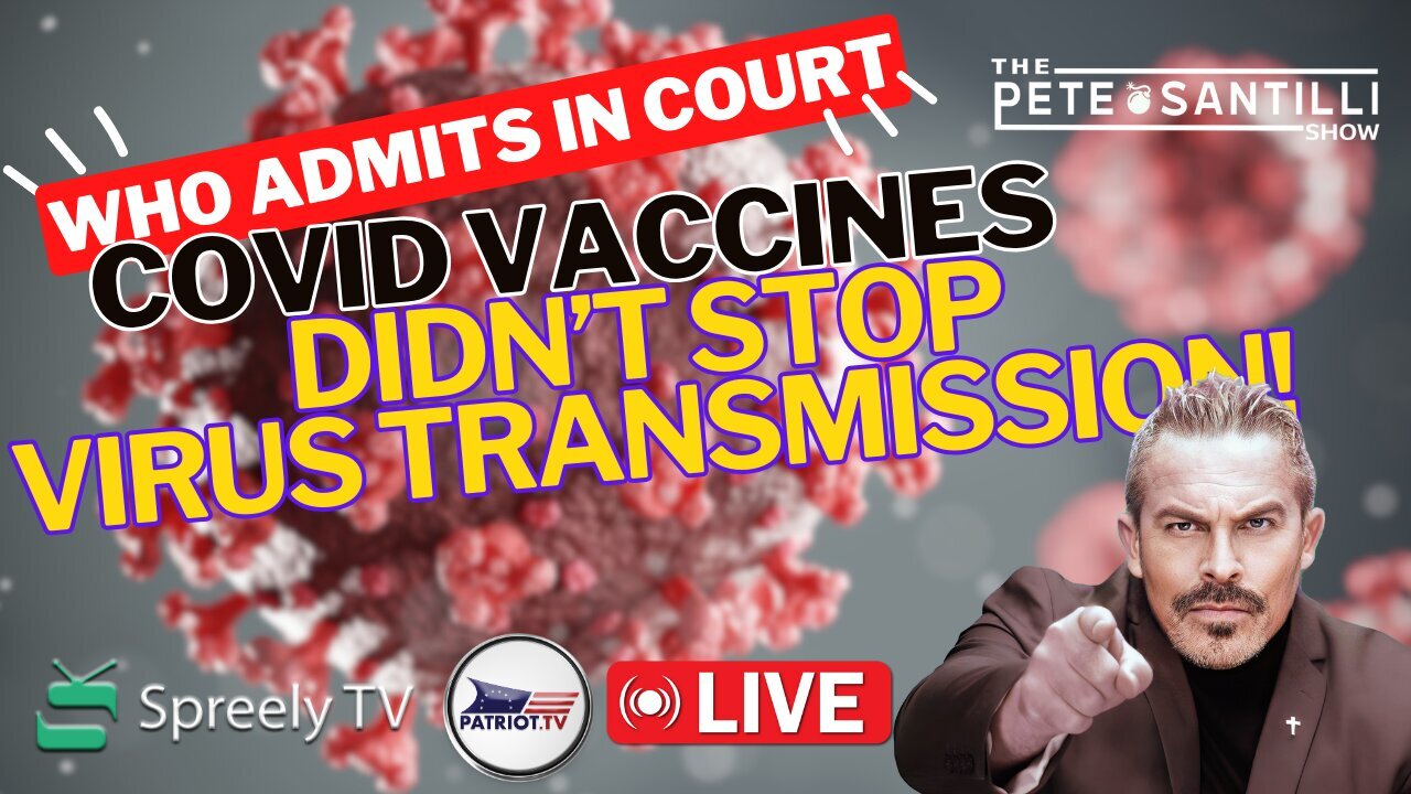 WHO TESTIFIES IN COURT: COVID Vaccine Didn’t Stop Virus Transmission [The Pete Santilli Show #4034]