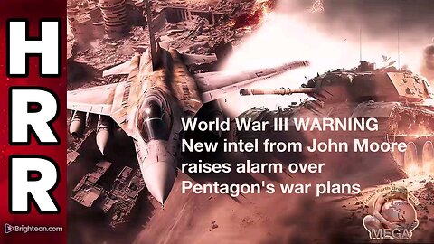 World War III WARNING - new intel from John Moore raises alarm over Pentagon's war plans