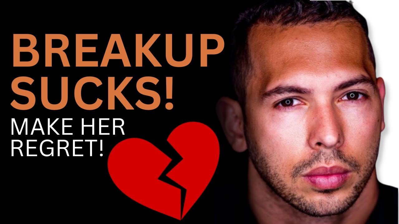 Andrew Tate, BREAKUP SUCKS! HOW TO MAKE HER REGRET LEAVING YOU!