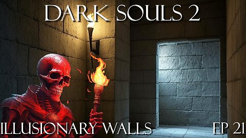 Dark Souls 2 Ep 21: Illusionary Walls