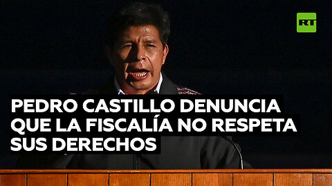 Pedro Castillo denuncia que la Fiscalía no respeta sus derechos de manera pertinente