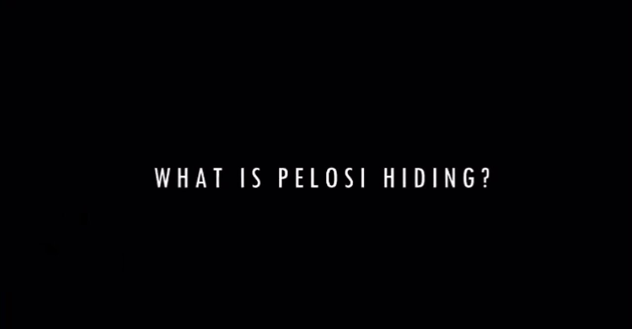 WHAT IS PELOSI HIDING