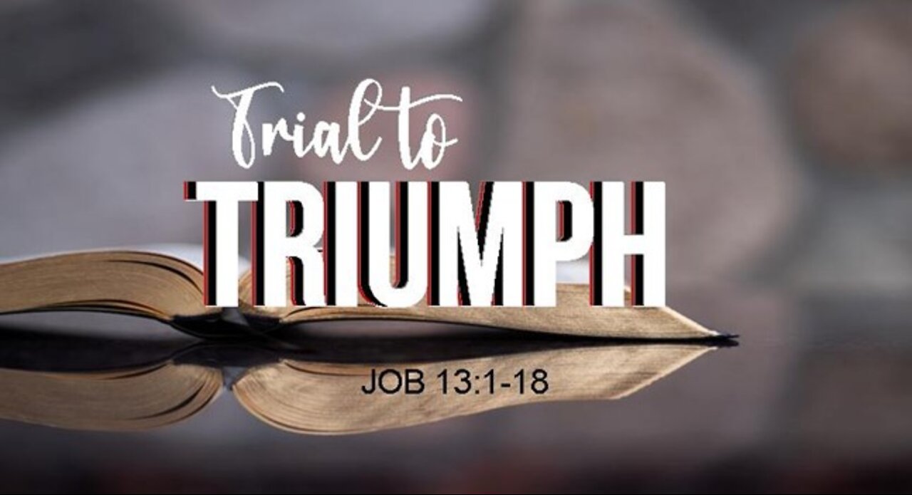 +26 TRIAL TO TRIUMPH, Job 13:1-18