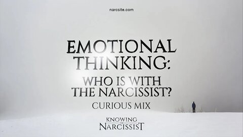 Emotional Thinking : Who is With the Narcissist? (Curious Mix)