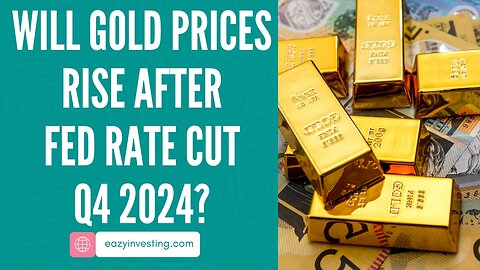 Will Gold Prices Rise After Fed Rate Cut Q4 2024?