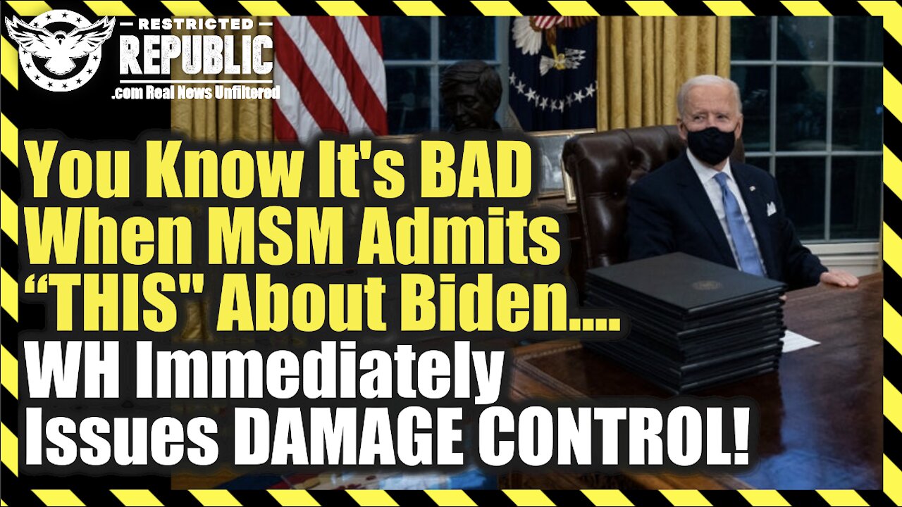 You Know It’s Bad When MSM Admits ‘THIS' About Biden…WH Immediately Issues Damage Control!