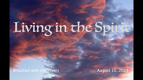 Living in the Spirit - Breakfast with the Silvers & Smith Wigglesworth Aug 15