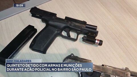 Gov. Valadares: Quinteto detido com armas e munições durante ação policial no bairro São Paulo