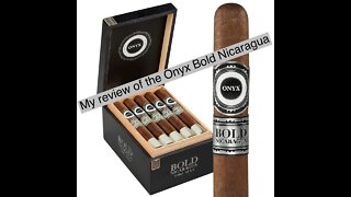 My cigar review of the Onyx Bold Nicaragua