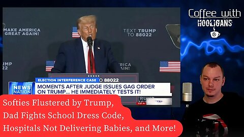 Softies Flustered by Trump, Dad Fights School Dress Code, Hospitals Not Delivering Babies, and More!