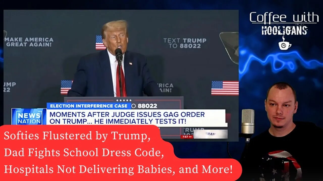 Softies Flustered by Trump, Dad Fights School Dress Code, Hospitals Not Delivering Babies, and More!