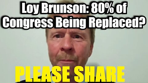 Loy Brunson: 80% of Congress Being Replaced?