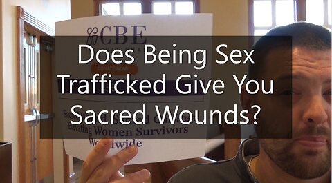 Does Being Sex Trafficked Give You Sacred Wounds?