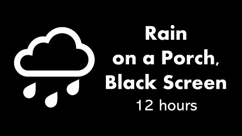 Rain on a Porch, Black Screen 🌧️⬛ • 12 hours