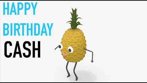 Happy Birthday CASH! - PINEAPPLE Birthday Song
